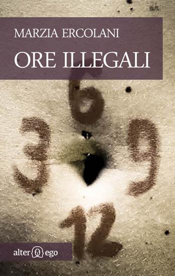 Ore illegali - Marzia Ercolani - Libro Alter Ego 2015 | Libraccio.it