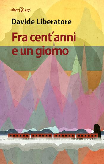 Fra cent'anni e un giorno - Davide Liberatore - Libro Alter Ego 2015, Specchi | Libraccio.it