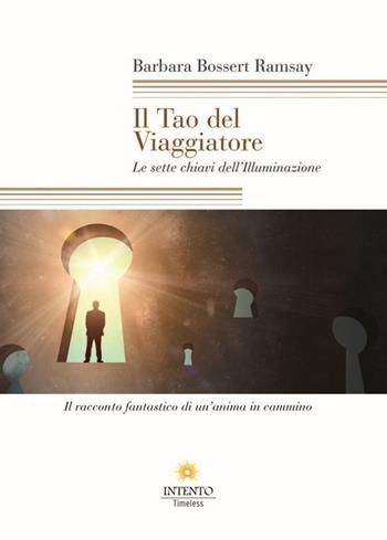 Il tao del viaggiatore. Le sette chiavi dell'illuminazione - Barbara Bossert Ramsey - Libro Intento 2013, Timeless | Libraccio.it