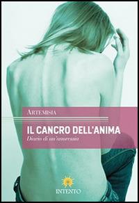 Il cancro dell'anima. Diario di un'anoressia - Artemisia - Libro Intento 2014, Maramao | Libraccio.it