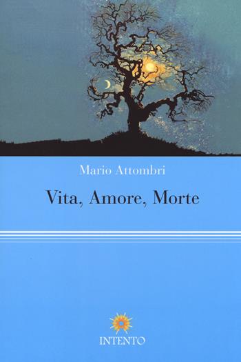 Vita, Amore, Morte - Mario Attombri - Libro Intento 2014, Pneuma | Libraccio.it