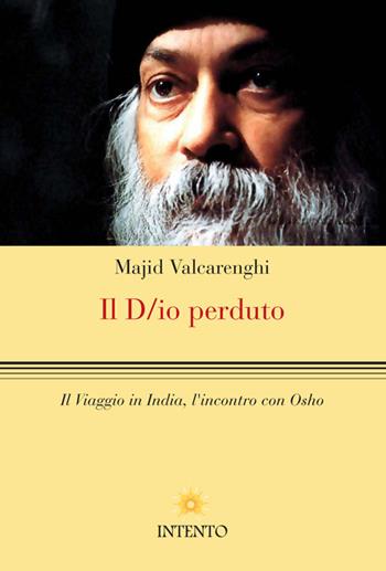 Il D/io perduto. Il viaggio in India, l'incontro con Osho - Andrea Majid Valcarenghi - Libro Intento 2014, Pneuma | Libraccio.it