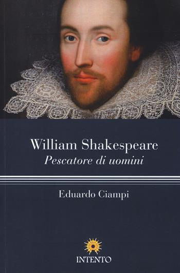William Shakespeare. Pescatore di uomini - Eduardo Ciampi - Libro Intento 2014, Pneuma | Libraccio.it