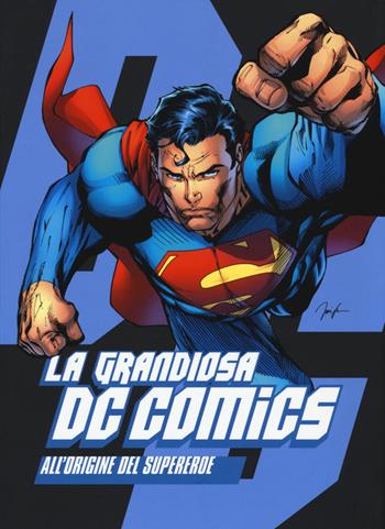 La grandiosa DC Comics. All'origine del supereroe. Ediz. illustrata  - Libro COMICON Edizioni 2016, Libri di Comicon | Libraccio.it