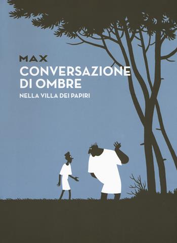 Conversazioni di ombre nella villa dei papiri - Max - Libro COMICON Edizioni 2017, Le guide di Comicon | Libraccio.it