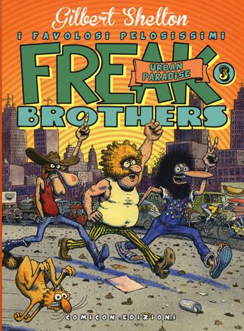 Freak brothers. Vol. 3: Urban paradise. - Gilbert Shelton, Dave Sheridan - Libro COMICON Edizioni 2019, Fondamentali | Libraccio.it