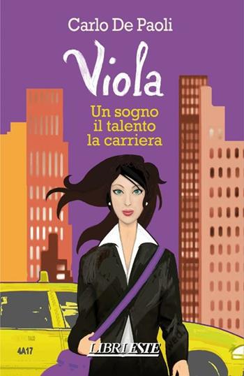 Viola. Un sogno, il talento, la carriera - Carlo De Paoli - Libro ESTE 2012 | Libraccio.it