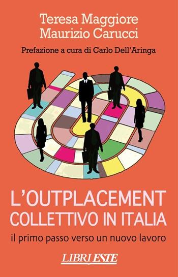 L' outplacement collettivo in Italia. Il primo passo verso un nuovo lavoro - Teresa Maggiore, Maurizio Carucci - Libro ESTE 2013 | Libraccio.it