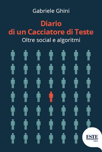 Diario di un cacciatore di teste - Gabriele Ghini - Libro ESTE 2018 | Libraccio.it