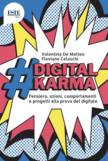 #digitalkarma. Pensiero, azioni, comportamenti e progetti alla prova del digitale - Valentina De Matteo, Flaviano Celaschi - Libro ESTE 2021 | Libraccio.it