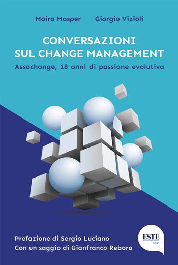 Conversazioni sul change management. Assochange, 18 anni di passione evolutiva - Moira Masper, Giorgio Vizioli - Libro ESTE 2022 | Libraccio.it