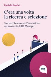 C'era una volta la ricerca e selezione. Storia di Teresa e dell'evoluzione del suo ruolo di HR Manager