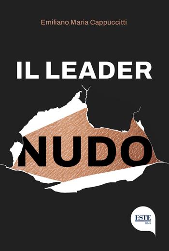 Il leader nudo - Emiliano Maria Cappuccitti - Libro ESTE 2023 | Libraccio.it