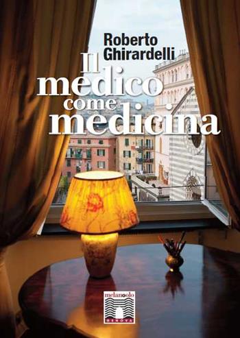 Il medico come medicina - Roberto Ghirardelli - Libro Il Nuovo Melangolo 2012 | Libraccio.it