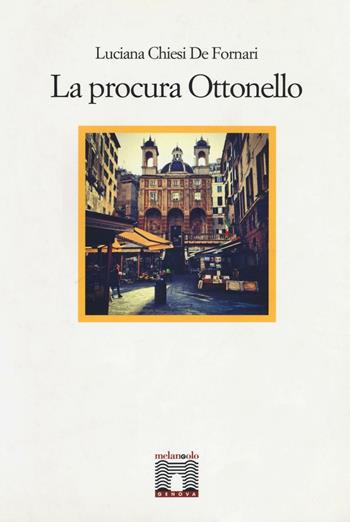 La procura Ottonello - Luciana Chiesi De Fornari - Libro Il Nuovo Melangolo 2013 | Libraccio.it
