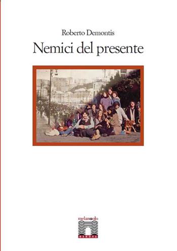 Nemici del presente - Roberto Demontis - Libro Il Nuovo Melangolo 2013 | Libraccio.it