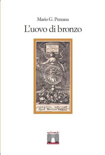 L' uovo di bronzo - Mario G. Pezzana - Libro Il Nuovo Melangolo 2014 | Libraccio.it