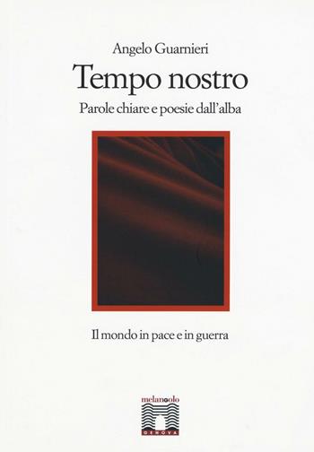 Tempo nostro. Parole chiare e poesie dall'alba - Angelo Guarnieri - Libro Il Nuovo Melangolo 2014 | Libraccio.it