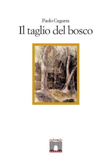 Il taglio del bosco - Paolo Cugurra - Libro Il Nuovo Melangolo 2014 | Libraccio.it