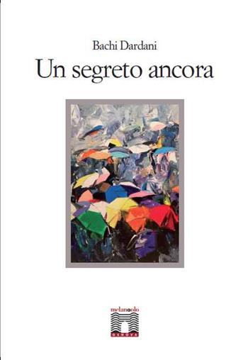 Un segreto ancora - Bachi Dardani - Libro Il Nuovo Melangolo 2015 | Libraccio.it