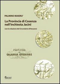 La provincia di Cosenza nell'inchiesta Jacini - Palmino Maierù - Libro Ferrari Editore 2013, Historiae | Libraccio.it