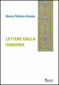 Lettere dalla Samaria - Rocco Taliano Grasso - Libro Ferrari Editore 2013 | Libraccio.it