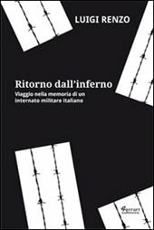 Ritorno dall'inferno. Viaggio nella memoria di un internato militare italiano