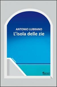 L'isola delle zie - Antonio Lubrano - Libro Ferrari Editore 2013 | Libraccio.it