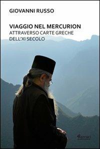 Viaggio nel Mercurion attraverso carte greche dell'XI secolo - Giovanni Russo - Libro Ferrari Editore 2013 | Libraccio.it