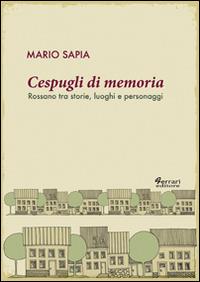 Cespugli di memoria. Rossano tra storie, luoghi e personaggi - Mario Sapia - Libro Ferrari Editore 2014 | Libraccio.it