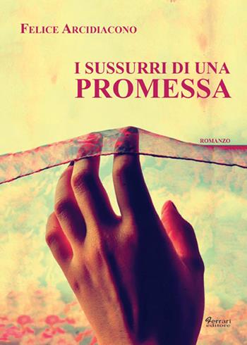 I sussurri di una promessa - Felice Arcidiacono - Libro Ferrari Editore 2015 | Libraccio.it