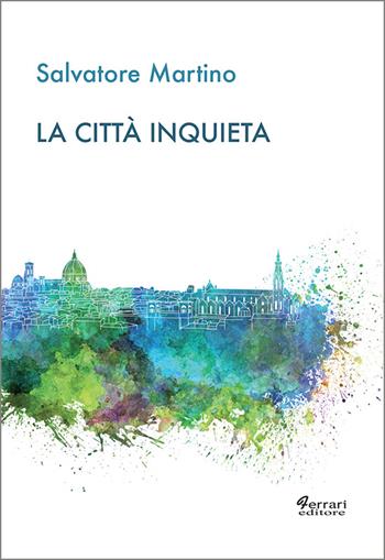 La città inquieta - Salvatore Martino - Libro Ferrari Editore 2015 | Libraccio.it