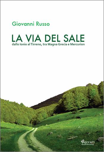 La via del sale. Dallo Ionio al Tirreno. Tra Magna Grecia e Mercurion - Giovanni Russo - Libro Ferrari Editore 2015, Storia e società | Libraccio.it