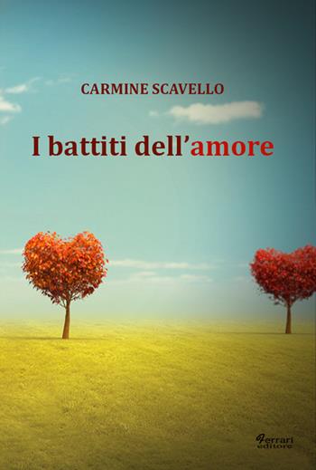 I battiti dell'amore - Carmine Scavello - Libro Ferrari Editore 2015 | Libraccio.it