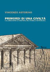 Primordi di una civiltà. Calabria ionica cosentina tra storia e mitografia