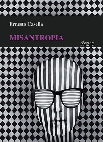 Misantropia - Ernesto Casella - Libro Ferrari Editore 2016 | Libraccio.it