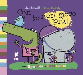 Con te non gioco più! Ediz. illustrata - Ann Bonwill - Libro Buk Buk 2014, Un mondo di storie e racconti | Libraccio.it