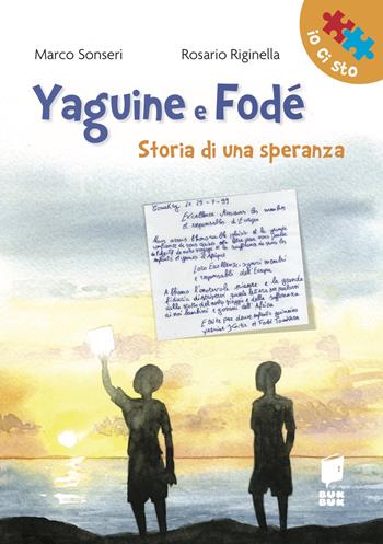 Yaguine e Fodé. Storia di una speranza. Ediz. illustrata - Marco Sonseri - Libro Buk Buk 2018, Io ci sto | Libraccio.it