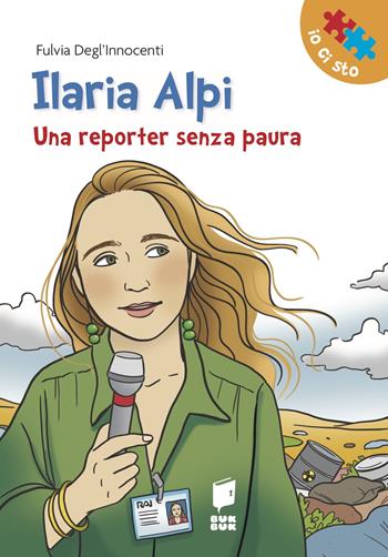 Ilaria Alpi. Una reporter senza paura - Fulvia Degl'Innocenti - Libro Buk Buk 2019, Io ci sto | Libraccio.it