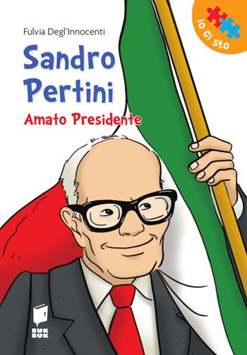 Sandro Pertini. Amato presidente - Fulvia Degl'Innocenti, Roberta Santi - Libro Buk Buk 2020, Io ci sto | Libraccio.it