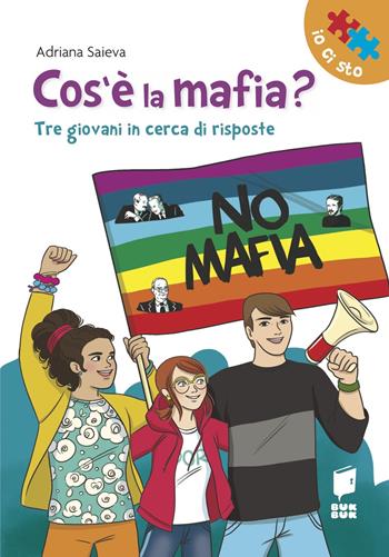 Cos'è la mafia? Tre giovani in cerca di risposte - Adriana Saieva - Libro Buk Buk 2020, Io ci sto | Libraccio.it