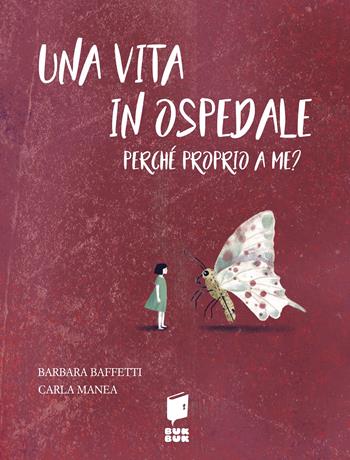 Una vita in ospedale. Perché proprio a me? Ediz. illustrata - Barbara Baffetti - Libro Buk Buk 2022, Nel labirinto delle emozioni | Libraccio.it