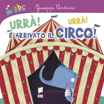 Urrà! Urrà! È arrivato il circo! - Giuseppe Contrino, Francesca Assirelli - Libro Buk Buk 2020, Abbiccì | Libraccio.it
