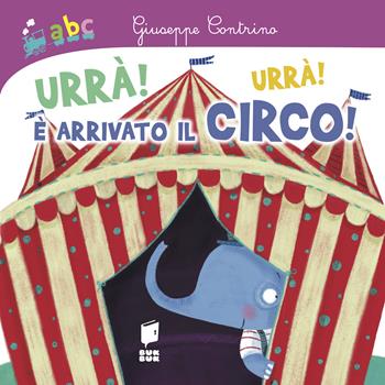 Urrà! Urrà! È arrivato il circo! - Giuseppe Contrino, Francesca Assirelli - Libro Buk Buk 2020, Abbiccì | Libraccio.it