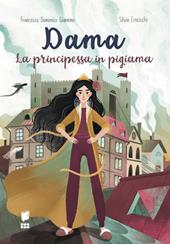 Dama la principessa in pigiama. La compagnia del mantello. Ediz. illustrata