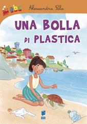 Una bolla di plastica. Ediz. illustrata