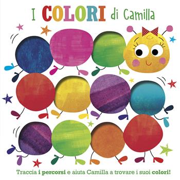 I colori di Camilla. Traccia i percorsi e aiuta Camilla a trovare i suoi colori! Ediz. illustrata  - Libro Buk Buk 2022, Giocoimparo | Libraccio.it