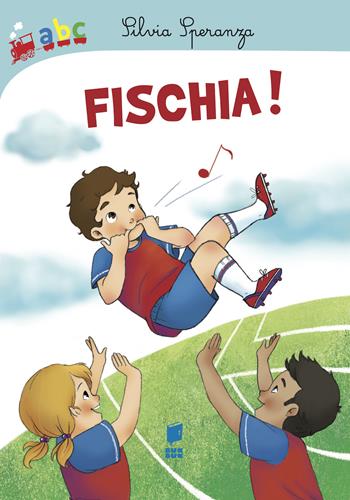 Fischia! Ediz. illustrata - Silvia Speranza, Ilaria Pasqua - Libro Buk Buk 2021, Abbiccì | Libraccio.it
