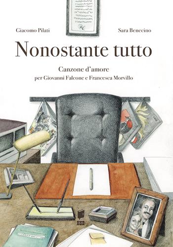 Nonostante tutto. Canzone d'amore per Giovanni Falcone e Francesca Morvillo. Ediz. illustrata - Giacomo Pilati, Sara Benecino - Libro Buk Buk 2022, Albi d'autore | Libraccio.it