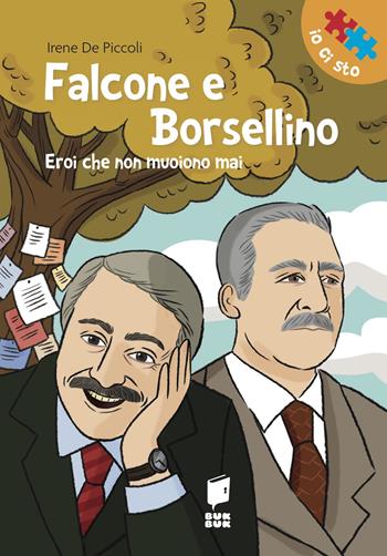 Falcone e Borsellino. Eroi che non muoiono mai - Irene De Piccoli, Tiziana Longo - Libro Buk Buk 2022, Io ci sto | Libraccio.it